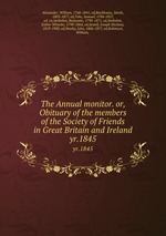 The Annual monitor. or, Obituary of the members of the Society of Friends in Great Britain and Ireland. yr.1845