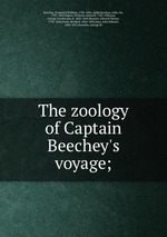 The zoology of Captain Beechey`s voyage;