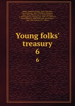 Young folks` treasury. 6