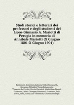 Studi storici e letterari dei professori e degli studenti del Liceo-Ginnasio A. Mariotti di Perugia in memoria di Annibale Mariotti (X Giugno 1801-X Giugno 1901)