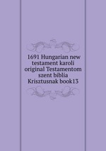  1691 Hungarian new testament karoli original Testamentom szent biblia Krisztusnak book13