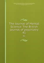 The Journal of Mental Science: The British journal of psychiatry. 41