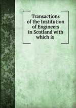 Transactions of the Institution of Engineers in Scotland with which is