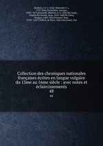 Collection des chroniques nationales franaises crites en langue vulgaire du 13me au 16me sicle : avec notes et claircissements. 48