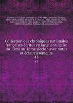 Collection des chroniques nationales franaises crites en langue vulgaire du 13me au 16me sicle : avec notes et claircissements. 43
