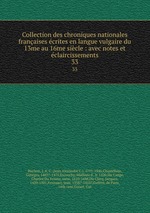 Collection des chroniques nationales franaises crites en langue vulgaire du 13me au 16me sicle : avec notes et claircissements. 33