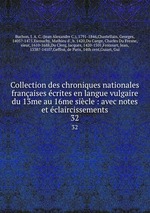 Collection des chroniques nationales franaises crites en langue vulgaire du 13me au 16me sicle : avec notes et claircissements. 32