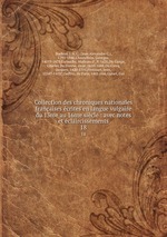Collection des chroniques nationales franaises crites en langue vulgaire du 13me au 16me sicle : avec notes et claircissements. 18