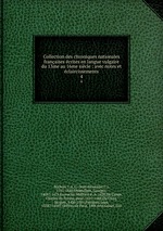 Collection des chroniques nationales franaises crites en langue vulgaire du 13me au 16me sicle : avec notes et claircissements. 4