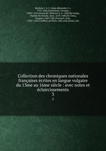 Collection des chroniques nationales franaises crites en langue vulgaire du 13me au 16me sicle : avec notes et claircissements. 3
