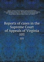 Reports of cases in the Supreme Court of Appeals of Virginia. 101