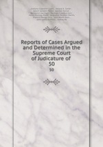 Reports of Cases Argued and Determined in the Supreme Court of Judicature of .. 50