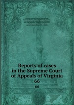 Reports of cases in the Supreme Court of Appeals of Virginia. 66