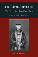 The Talmud Unmasked. The Secret Rabbinical Teachings Concerning Christians