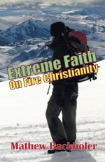 Extreme Faith, on Fire Christianity. Hearing from God and Moving in His Grace, Strength & Power, Living in Victory