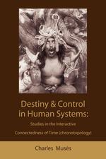 Destiny and control in human systems. studies in the interactive connectedness of time (chronotopology)