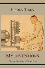 My Inventions. The Autobiography of Nikola Tesla