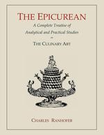 The Epicurean. A Complete Treatise of Analytical and Practical Studies on the Culinary Art