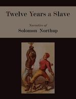 Twelve Years a Slave. Narrative of Solomon Northup [Illustrated Edition]