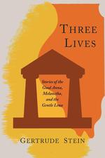 Three Lives. Stories of the Good Anna, Melanctha, and the Gentle Lena