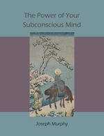 The Power of Your Subconscious Mind