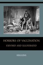 Horrors of Vaccination Exposed and Illustrated