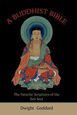 A Buddhist Bible. The Favorite Scriptures of the Zen Sect