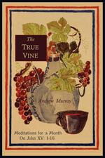The True Vine. Meditations for a Month on John XV: 1-16