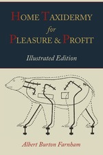 Home Taxidermy for Pleasure and Profit [Illustrated Edition]