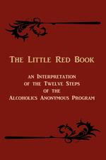 The Little Red Book. An Interpretation of the Twelve Steps of the Alcoholics Anonymous Program