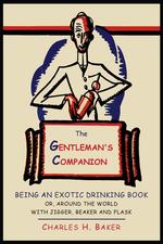 The Gentleman`s Companion. Being an Exotic Drinking Book Or, Around the World with Jigger, Beaker and Flask
