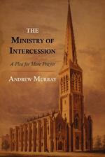 The Ministry of Intercession. A Plea for More Prayer
