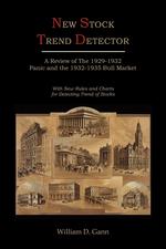 New Stock Trend Detector. A Review of the 1929-1932 Panic and the 1932-1935 Bull Market, with New Rules and Charts for Detecting Trend of Stocks