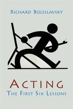 Acting; The First Six Lessons