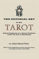 The Pictorial Key to the Tarot. Being Fragments of a Secret Tradition Under the Veil of Divination. Illustrated with 78 Tarot Cards