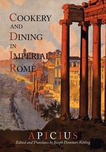 Cookery And Dining In Imperial Rome. A Bibliography, Critical Review and Translation of Apicius De Re Coquinaria