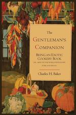 The Gentleman`s Companion; Being an Exotic Cookery Book