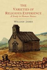 The Varieties of Religious Experience. A Study in Human Nature