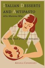 Italian Desserts and Antipasto alla Mamma Mia. The Home Book of Italian Delicacies