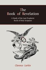The Book of Revelation. A Study of the Last Prophetic Book of Holy Scripture