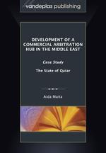 Development of a Commercial Arbitration Hub in the Middle East. Case Study - The State of Qatar