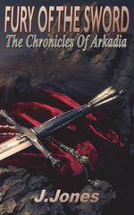 Fury of the Sword. Chronicles of Arkadia Vol 3