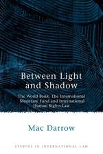 Between Light and Shadow. The World Bank, the International Monetary Fund and International Human Rights Law