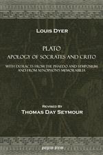 Plato Apology of Socrates and Crito, With Extracts from the Phaedo and Symposium and from Xenophon`s Memorabilia