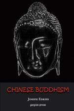Chinese Buddhism. A Volume of Sketches, Historical, Descriptive and Critical