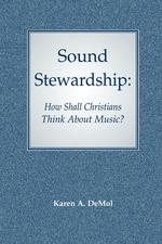 Sound Stewardship. How Shall Christians Think about Music?