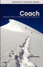 Coach. Empower Others to Effectively Lead a Small Group