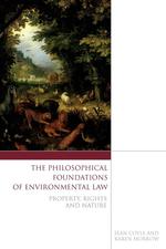 The Philosophical Foundations of Environmental Law. Property, Rights and Nature