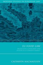 EU Food Law. Protecting Consumers and Health in a Common Market