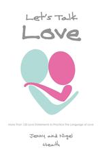 Let`s Talk Love. More Than 150 Love Statements to Practice the Language of Love